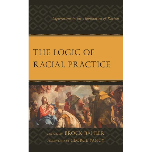 The Logic of Racial Practice: Explorations in the Habituation of Racism - Paperback