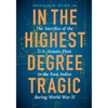 In the Highest Degree Tragic: The Sacrifice of the U.S. Asiatic Fleet in the East Indies During World War II - Hardcover