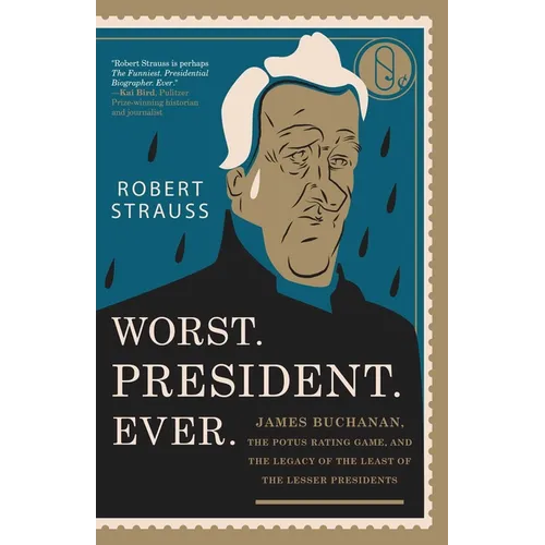 Worst. President. Ever.: James Buchanan, the POTUS Rating Game, and the Legacy of the Least of the Lesser Presidents - Paperback