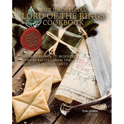 The Unofficial Lord of the Rings Cookbook: From Hobbiton to Mordor, Over 60 Recipes from the World of Middle-Earth - Hardcover