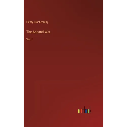 The Ashanti War: Vol. I - Hardcover