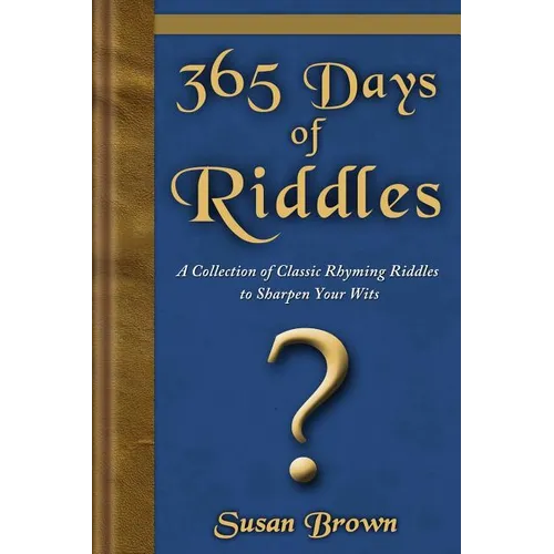 365 Days of Riddles: A Collection of Classic Rhyming Riddles to Sharpen Your Wits - Paperback