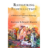 Refiguring Resurrection: A Biblical and Systematic Eschatology - Hardcover