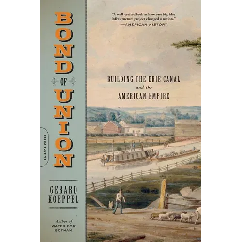 Bond of Union: Building the Erie Canal and the American Empire - Paperback