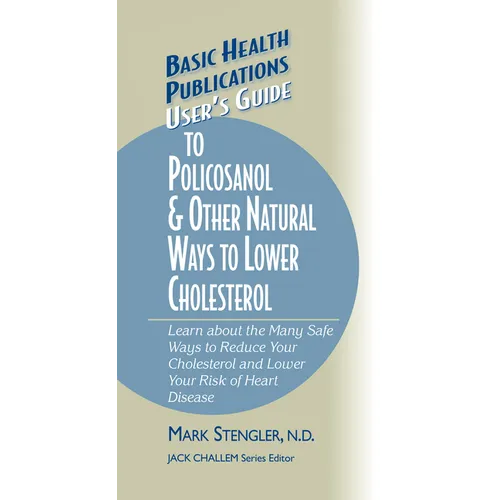 User's Guide to Policosanol & Other Natural Ways to Lower Cholesterol: Learn about the Many Safe Ways to Reduce Your Cholesterol and Lower Your Risk o - Hardcover