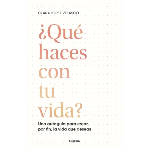 ¿Qué Haces Con Tu Vida?: Una Autoguía Para Crear, Por Fin, La Vida Que Deseas / What Are You Doing with Your Life? - Paperback