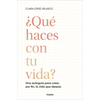 ¿Qué Haces Con Tu Vida?: Una Autoguía Para Crear, Por Fin, La Vida Que Deseas / What Are You Doing with Your Life? - Paperback