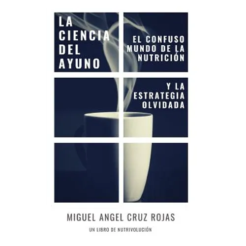 La Ciencia del Ayuno: El Confuso Mundo de la Nutrici - Paperback