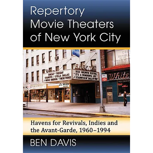 Repertory Movie Theaters of New York City: Havens for Revivals, Indies and the Avant-Garde, 1960-1994 - Paperback