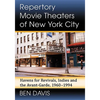 Repertory Movie Theaters of New York City: Havens for Revivals, Indies and the Avant-Garde, 1960-1994 - Paperback