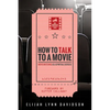 How to Talk to a Movie: Movie-Watching as a Spiritual Exercise - Paperback
