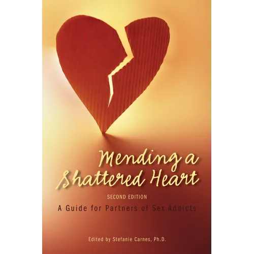 Mending a Shattered Heart: A Guide for Partners of Sex Addicts - Paperback