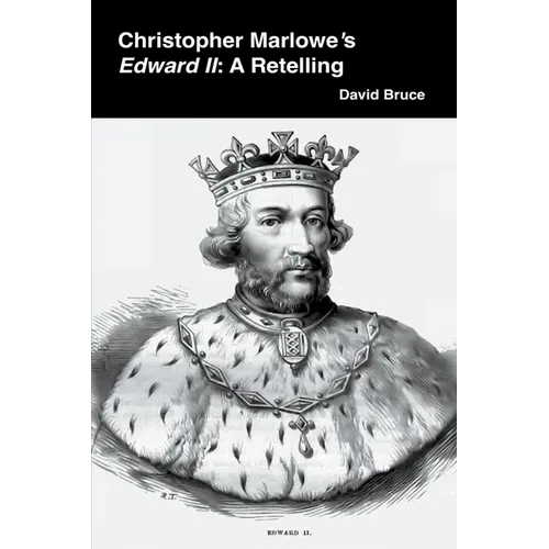 Christopher Marlowe's Edward II: A Retelling - Paperback