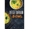 Vegetarian Bowl: Plant-Based Ramen Meals-One Dish Vegetarian Cookbook - Paperback