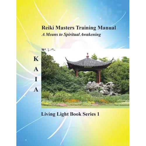 Reiki Training Manual: Living Love Light Book Series 1-- A Guide for Students, Practitioners, and Masters in the Ancient Healing Art of Reiki - Paperback