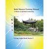 Reiki Training Manual: Living Love Light Book Series 1-- A Guide for Students, Practitioners, and Masters in the Ancient Healing Art of Reiki - Paperback