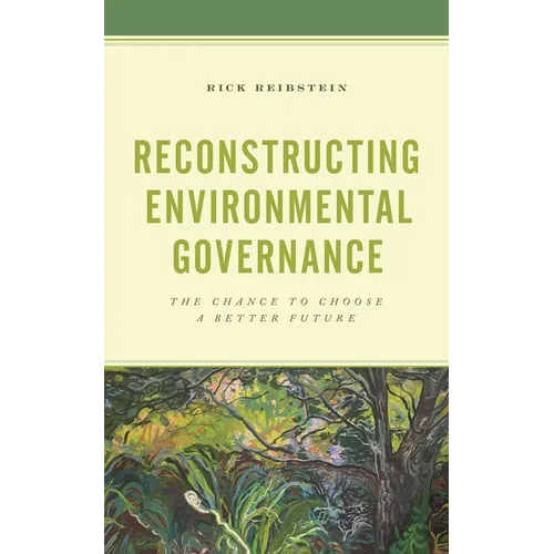 Reconstructing Environmental Governance: The Chance to Choose a Better Future - Paperback