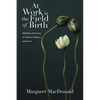 At Work in the Field of Birth: Midwifery Narratives of Nature, Tradition, and Home - Paperback