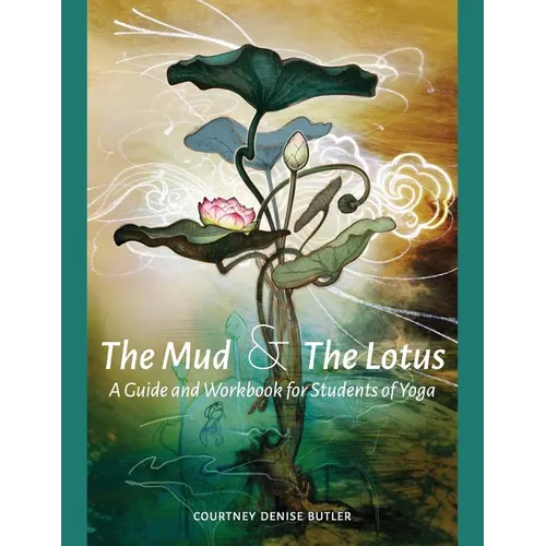 The Mud & The Lotus: A Guide and Workbook for Students of Yoga - Paperback