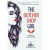 The Butcher Shop Girl: A Memoir for Misfits & Mavericks - Hardcover