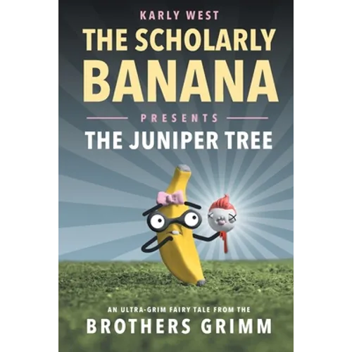 The Scholarly Banana Presents The Juniper Tree: An Ultra-Grim Fairy Tale from the Brothers Grimm - Paperback