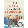 I Am Not a Juvenile Delinquent: How Poetry Changed a Group of At-Risk Young Women (Lessons in Rehabilitation and Letting It Go) - Paperback
