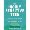 The Highly Sensitive Teen: Using Your Hidden Powers to Balance Emotions, Set Boundaries, and Embrace Who You Are - Paperback