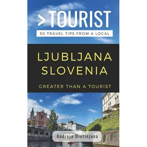 Greater Than a Tourist- Ljubljana Slovenia: 50 Travel Tips from a Local - Paperback