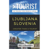 Greater Than a Tourist- Ljubljana Slovenia: 50 Travel Tips from a Local - Paperback