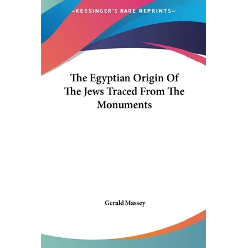 The Egyptian Origin Of The Jews Traced From The Monuments - Hardcover