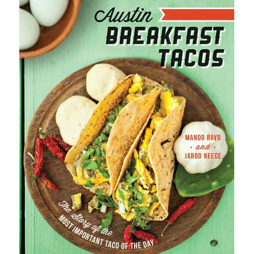 Austin Breakfast Tacos: The Story of the Most Important Taco of the Day - Paperback
