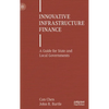Innovative Infrastructure Finance: A Guide for State and Local Governments - Hardcover