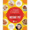The Simple Comforts Step-By-Step Instant Pot Cookbook: The Easiest and Most Satisfying Comfort Food Ever -- With Photographs of Every Step - Paperback