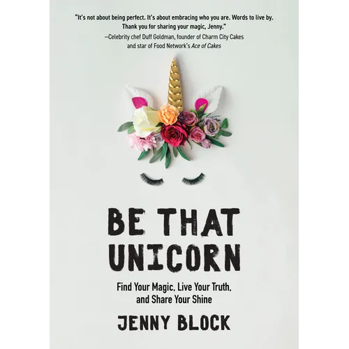 Be That Unicorn: Find Your Magic, Live Your Truth, and Share Your Shine (Happiness Book for Women, for Fans of Brene Brown) - Paperback