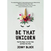 Be That Unicorn: Find Your Magic, Live Your Truth, and Share Your Shine (Happiness Book for Women, for Fans of Brene Brown) - Paperback