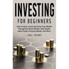 Investing For Beginners: How to Save, Invest and Grow Your Wealth Through the Stock Market, Real Estate, Index Funds, Precious Metals, and More - Paperback