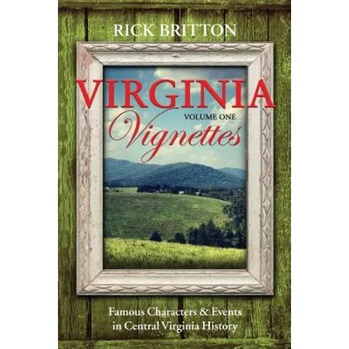 Virginia Vignettes (Vol. 1) - Famous Characters & Events in Central Virginia History - Paperback