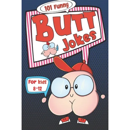 101 Funny Butt Jokes for Kids ages 8-12: Super silly and gross joke book especially created for boys (and girls) who love to laugh (illustrations on e - Paperback