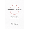 Minding the Gap: Choosing to Thrive in an Uncertain World - Paperback