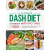 The Ultimate Dash Diet Cookbook with Pictures: 1000 Days Easy Low Sodium Recipes and 4-Week Meal Plan to Help You Lower Blood Pressure - Hardcover
