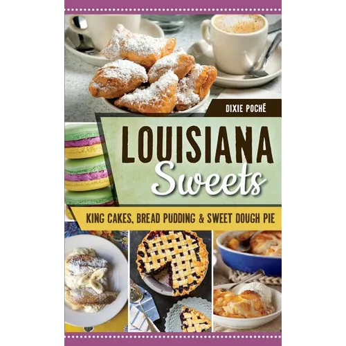 Louisiana Sweets: King Cakes, Bread Pudding & Sweet Dough Pie - Hardcover