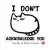 I Don't Acknowledge You: The Zen of Mochi-Celeste - Paperback