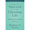 How to Succeed in the Christian Life: A Manual for New Christians - Paperback