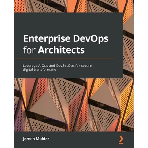 Enterprise DevOps for Architects: Leverage AIOps and DevSecOps for secure digital transformation - Paperback