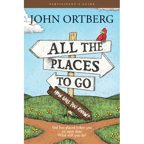 All the Places to Go . . . How Will You Know? Participant's Guide: God Has Placed Before You an Open Door. What Will You Do? - Paperback