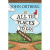 All the Places to Go . . . How Will You Know? Participant's Guide: God Has Placed Before You an Open Door. What Will You Do? - Paperback