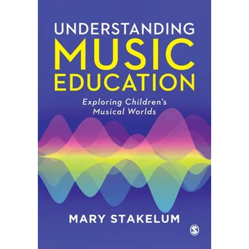 Understanding Music Education: Exploring Children′s Musical Worlds - Paperback