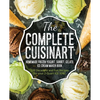 The Complete Cuisinart Homemade Frozen Yogurt, Sorbet, Gelato, Ice Cream Maker Book: 100 Decadent and Fun Recipes for your 2-Quart ICE-30BC - Paperback