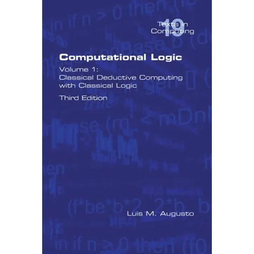 Computational Logic: Volume 1: Classical Deductive Computing with Classical Logic. Second Edition - Paperback