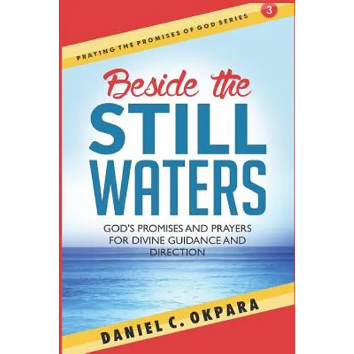 Beside the Still Waters: God's Promises and Prayers for Guidance and Direction - Learn to Know the Will of God & Make Right Decisions - Paperback